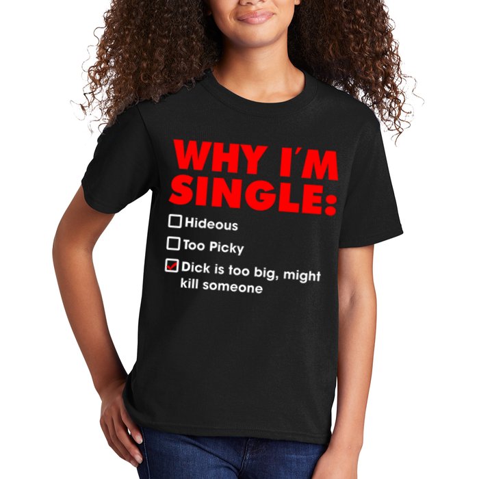 Why I'm Single Hideous Too Picky Dick Is Too Big ,Might Kill Someone Kids T-Shirt
