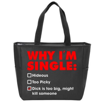 Why I'm Single Hideous Too Picky Dick Is Too Big ,Might Kill Someone Zip Tote Bag