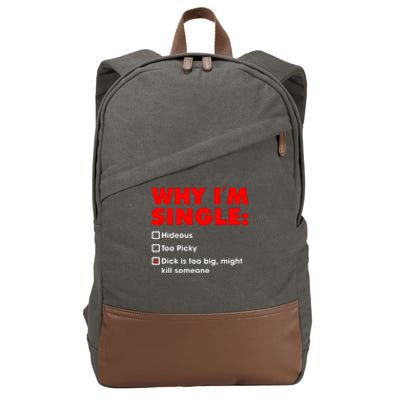 Why I'm Single Hideous Too Picky Dick Is Too Big ,Might Kill Someone Cotton Canvas Backpack