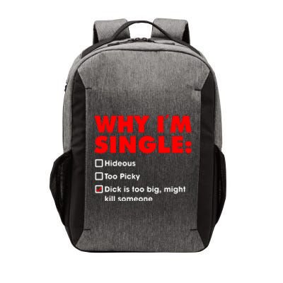 Why I'm Single Hideous Too Picky Dick Is Too Big ,Might Kill Someone Vector Backpack