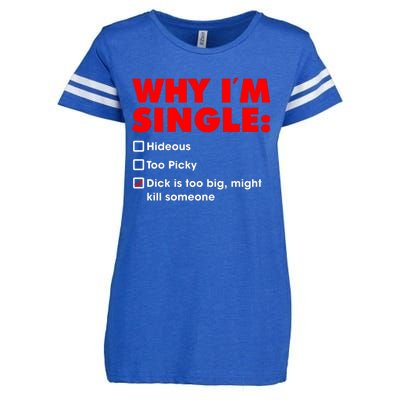 Why I'm Single Hideous Too Picky Dick Is Too Big ,Might Kill Someone Enza Ladies Jersey Football T-Shirt