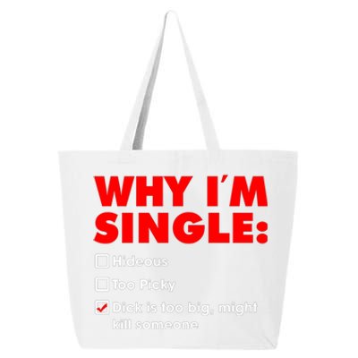 Why I'm Single Hideous Too Picky Dick Is Too Big ,Might Kill Someone 25L Jumbo Tote