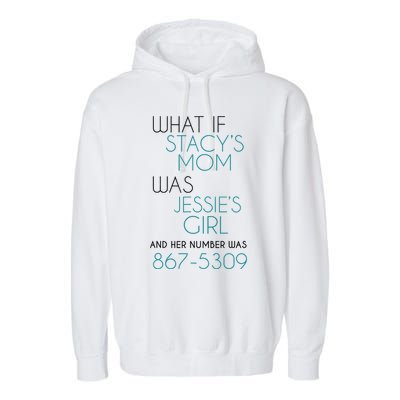 What If Stacy S Mom Was JessieS Girl And Her Number Was 867 Garment-Dyed Fleece Hoodie