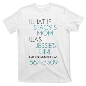 What If Stacy S Mom Was JessieS Girl And Her Number Was 867 T-Shirt