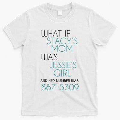 What If Stacy S Mom Was JessieS Girl And Her Number Was 867 T-Shirt