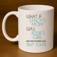 What If Stacy S Mom Was JessieS Girl And Her Number Was 867 11oz C Handle Ceramic Mug