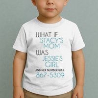 What If Stacy S Mom Was JessieS Girl And Her Number Was 867 Toddler T-Shirt