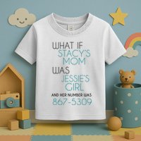What If Stacy S Mom Was JessieS Girl And Her Number Was 867 Toddler T-Shirt