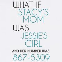 What If Stacy S Mom Was JessieS Girl And Her Number Was 867 Toddler T-Shirt