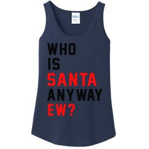 Who Is Santa Anyway Ew Funny Christmas Santa Xmas Matching Ladies Essential Tank