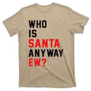 Who Is Santa Anyway Ew Funny Christmas Santa Xmas Matching T-Shirt