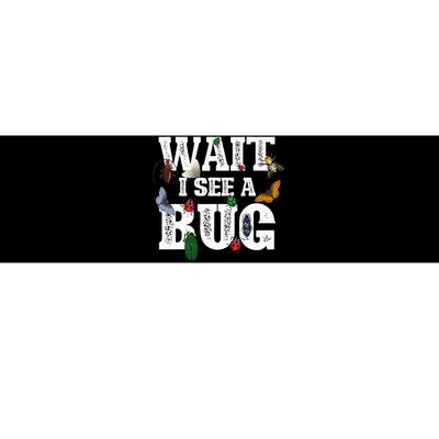 Wait I See A Bug Entomology Insect Collector Entomologist Bumper Sticker