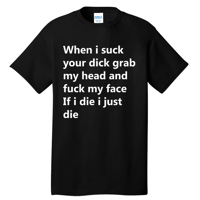 When I Suck Your Dick Grab My Head And Fuck My Face Tall T-Shirt