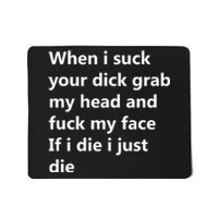 When I Suck Your Dick Grab My Head And Fuck My Face Mousepad