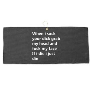 When I Suck Your Dick Grab My Head And Fuck My Face Large Microfiber Waffle Golf Towel