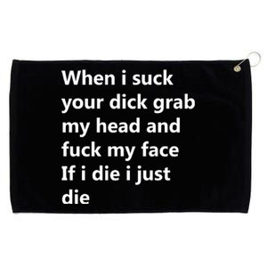 When I Suck Your Dick Grab My Head And Fuck My Face Grommeted Golf Towel