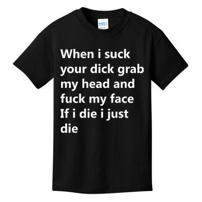 When I Suck Your Dick Grab My Head And Fuck My Face Kids T-Shirt