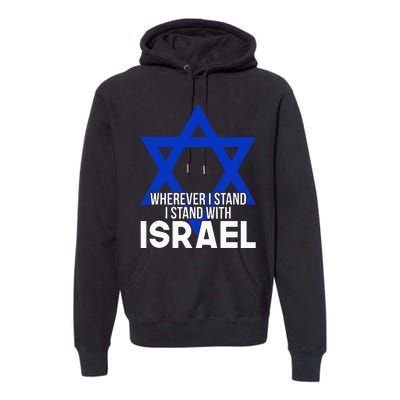 Wherever I Stand I Stand With Israel Premium Hoodie