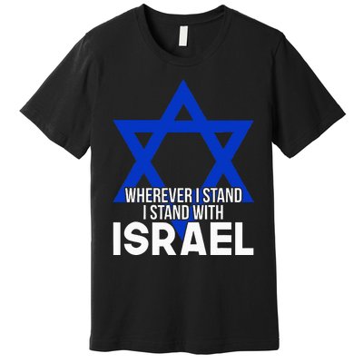 Wherever I Stand I Stand With Israel Premium T-Shirt