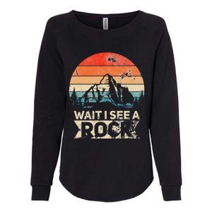 Wait I See A Rock Funny Geologist Idea Womens California Wash Sweatshirt