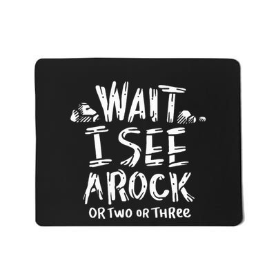 Wait I See A Rock Geology Mousepad