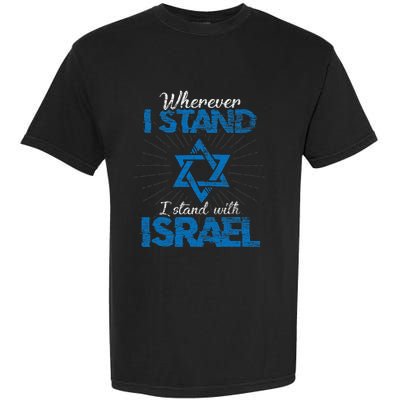 Wherever I Stand I Stand With Israel Pray For Israel Garment-Dyed Heavyweight T-Shirt