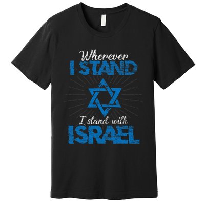 Wherever I Stand I Stand With Israel Pray For Israel Premium T-Shirt