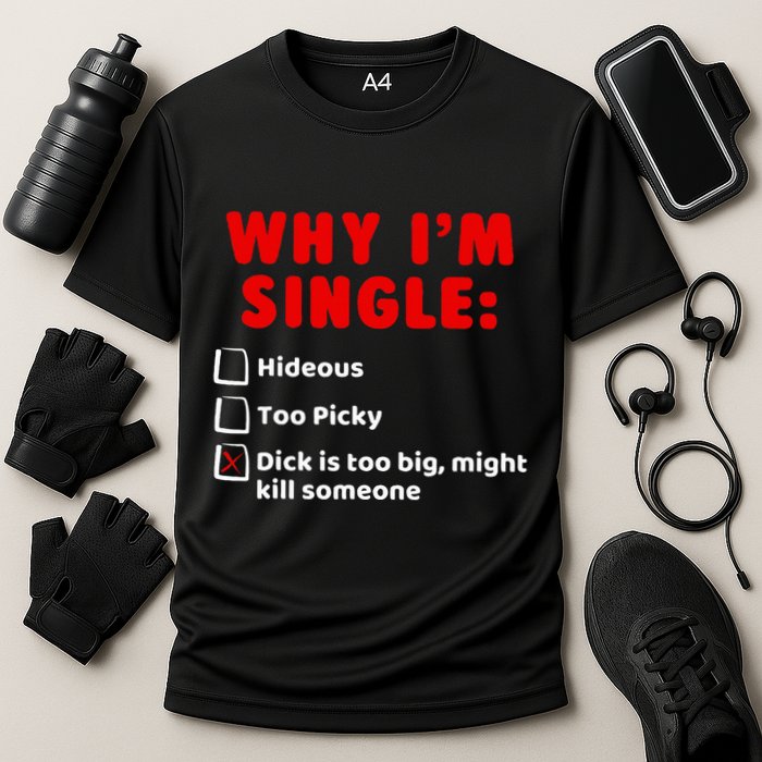 Why IM Single Hideous Too Picky Dick Is Too Big Performance Shirt