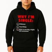 Why IM Single Hideous Too Picky Dick Is Too Big Hoodie