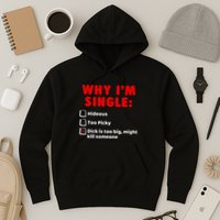 Why IM Single Hideous Too Picky Dick Is Too Big Hoodie
