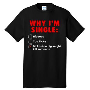 Why IM Single Hideous Too Picky Dick Is Too Big Tall T-Shirt