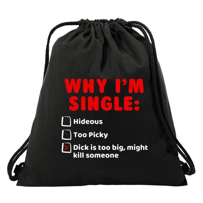 Why IM Single Hideous Too Picky Dick Is Too Big Drawstring Bag