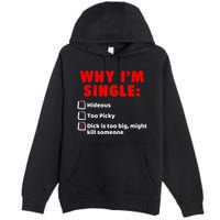 Why IM Single Hideous Too Picky Dick Is Too Big Premium Pullover Hoodie
