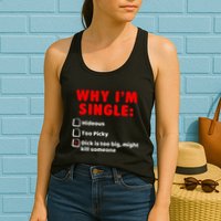 Why IM Single Hideous Too Picky Dick Is Too Big Womens Tank Top