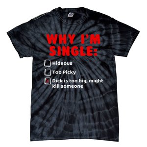 Why IM Single Hideous Too Picky Dick Is Too Big Tie-Dye T-Shirt