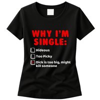 Why IM Single Hideous Too Picky Dick Is Too Big Womens T-Shirt