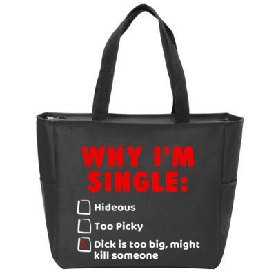Why IM Single Hideous Too Picky Dick Is Too Big Zip Tote Bag