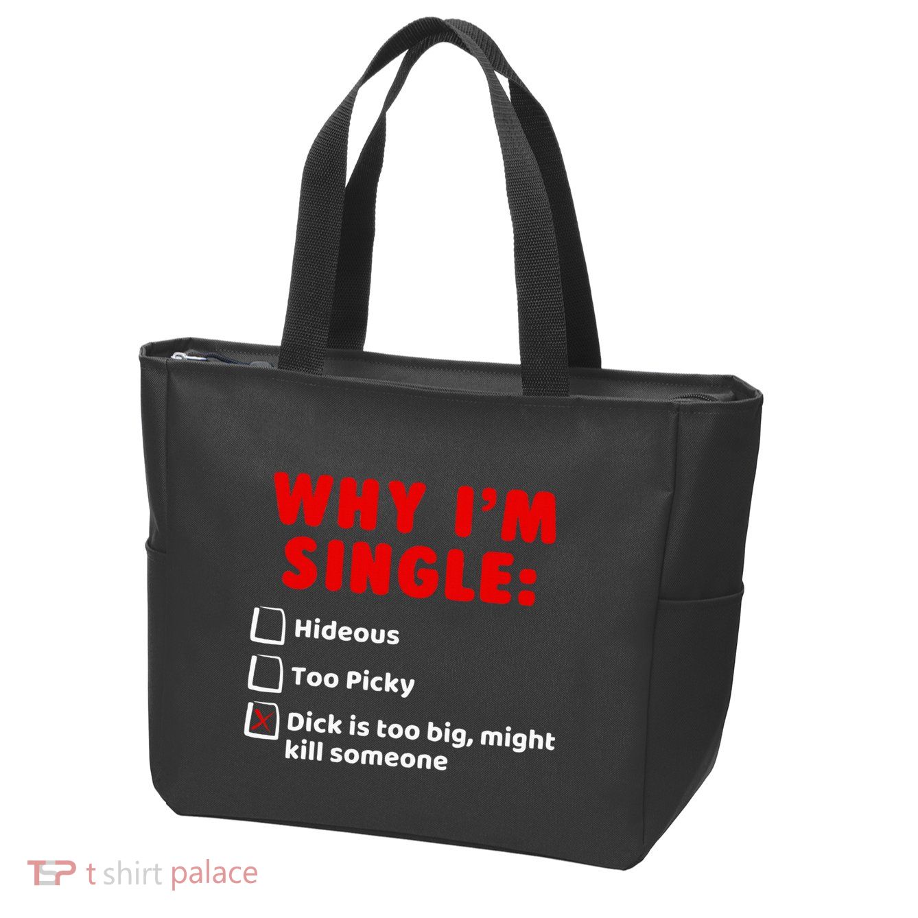 Why IM Single Hideous Too Picky Dick Is Too Big Zip Tote Bag