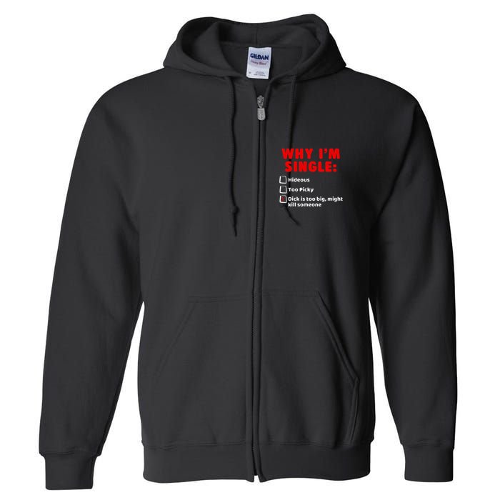 Why IM Single Hideous Too Picky Dick Is Too Big Full Zip Hoodie