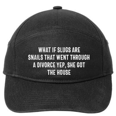 What If Slugs Are Snails That Went Through A Divorce Yep She 7-Panel Snapback Hat