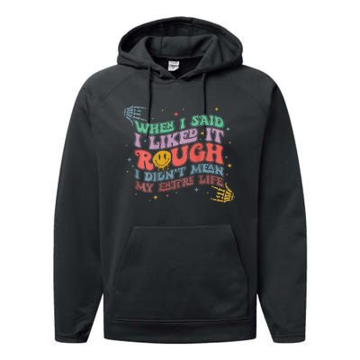 When I Said I Like It Rough I Didn't Mean My Entire Life Performance Fleece Hoodie