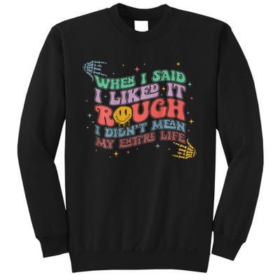 When I Said I Like It Rough I Didn't Mean My Entire Life Sweatshirt