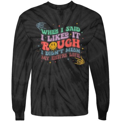 When I Said I Like It Rough I Didn't Mean My Entire Life Tie-Dye Long Sleeve Shirt