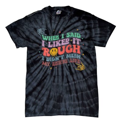 When I Said I Like It Rough I Didn't Mean My Entire Life Tie-Dye T-Shirt