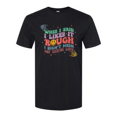 When I Said I Like It Rough I Didn't Mean My Entire Life Softstyle CVC T-Shirt