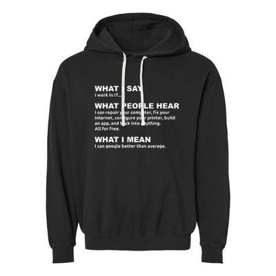 What I say what people hear IT tech support nerd Garment-Dyed Fleece Hoodie