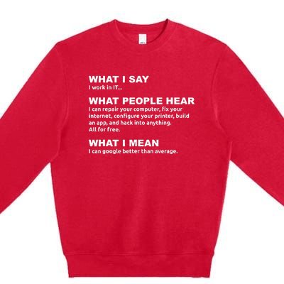 What I say what people hear IT tech support nerd Premium Crewneck Sweatshirt