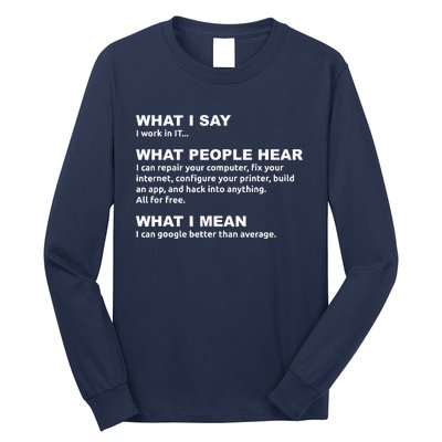 What I say what people hear IT tech support nerd Long Sleeve Shirt