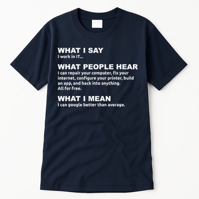What I say what people hear IT tech support nerd Tall T-Shirt