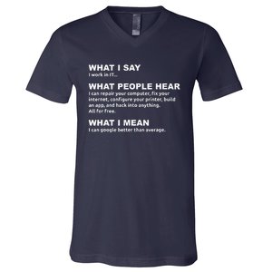 What I say what people hear IT tech support nerd V-Neck T-Shirt